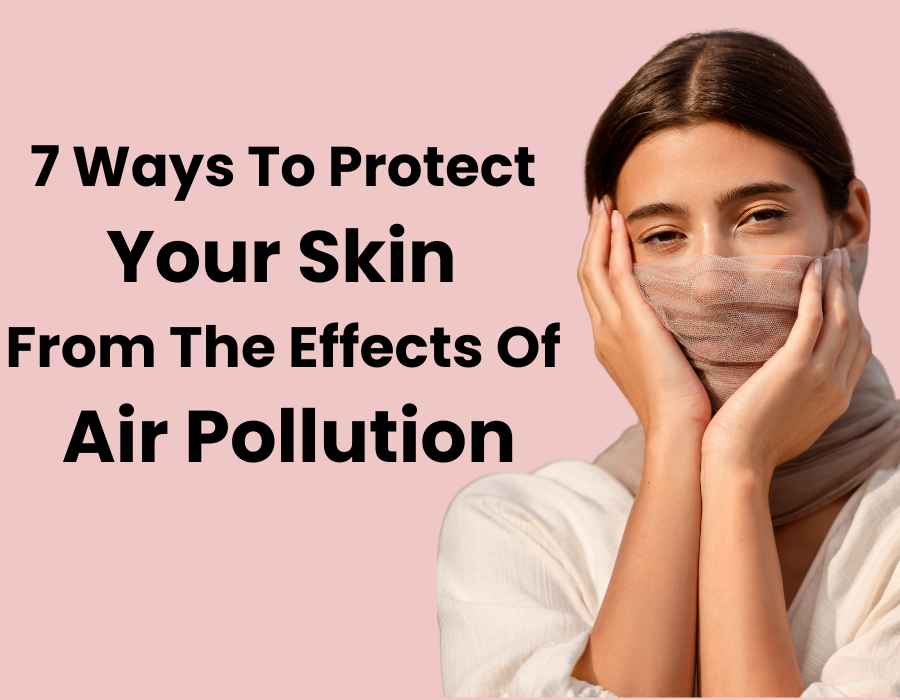 7 ways to protect your skin from the effects of air pollution - Dr ...